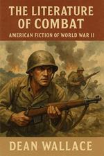 The Literature of Combat: American Fiction of World War II
