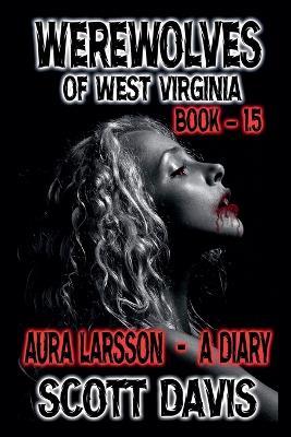 Werewolves Of West Virginia - Book 1.5 - Aura Larsson - A Diary - Scott Davis - cover