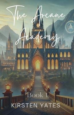 The Arcane Academy - Kirsten Yates - cover