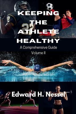 Keeping the Athlete Healthy: Volume II - Edward H Nessel - cover