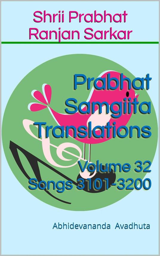 Prabhat Samgiita Translations: Volume 32 (Songs 3101-3200)