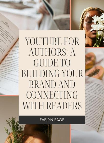 YouTube for Authors: A Guide to Building Your Brand and Connecting with Readers