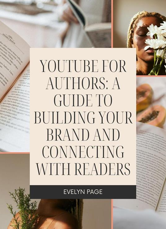 YouTube for Authors: A Guide to Building Your Brand and Connecting with Readers