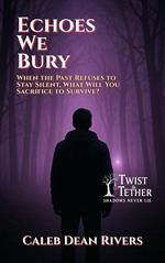 Echoes We Bury: When the Past Refuses to Stay Silent, What Will You Sacrifice to Survive?