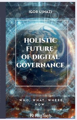 Holistic Future of Digital Governance - Igor Ujhazi - cover