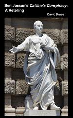 Ben Jonson’s Catiline’s Conspiracy: A Retelling