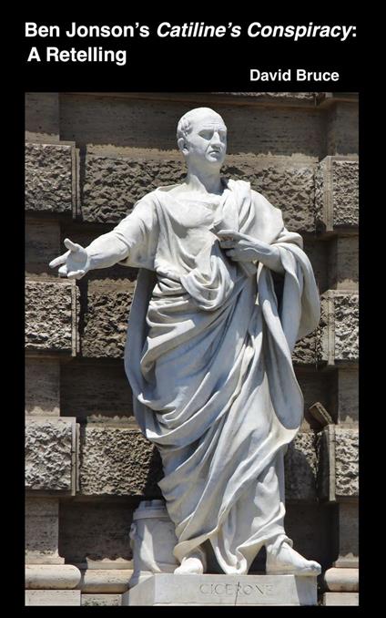 Ben Jonson’s Catiline’s Conspiracy: A Retelling