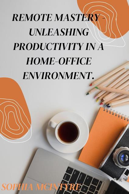 Remote Mastery - Unleashing Productivity in a Home-Office Environment.