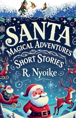 Santa Magical Adventures Short Stories - Roseanne Nyoike - cover