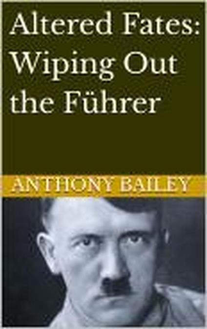 Altered Fates: Wiping Out the Führer
