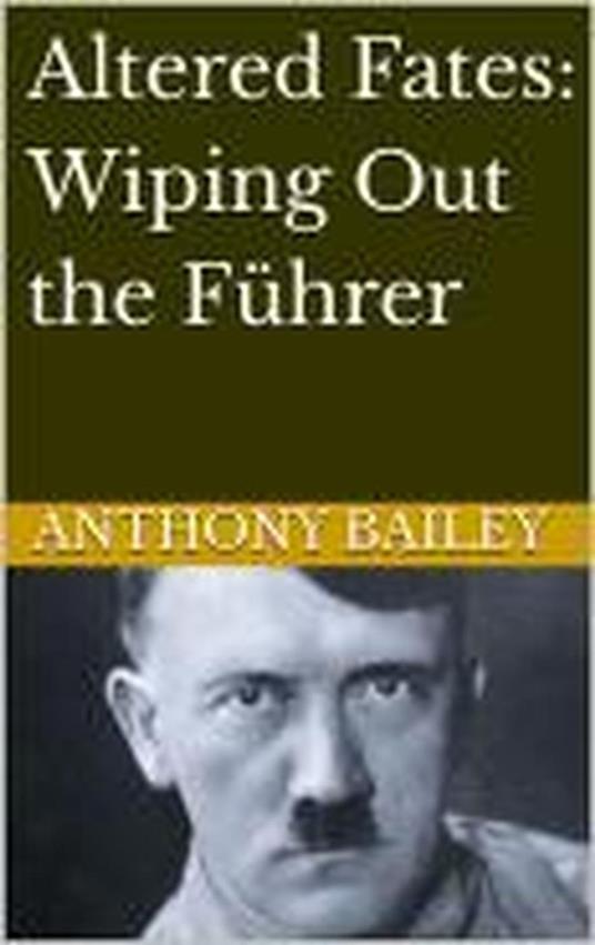 Altered Fates: Wiping Out the Führer