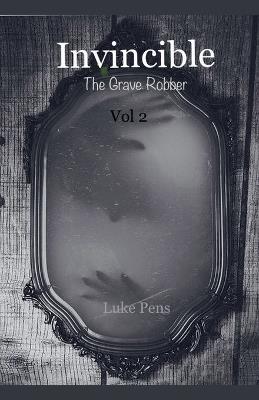 Invincible: The Grave Robber;Vol 2 - Luke Pens - cover