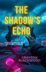 The Shadow's Echo: a Psychological and Domestic Thriller