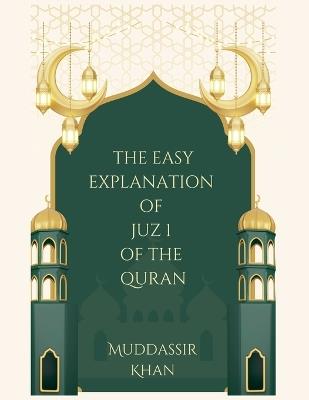 The Easy Explanation of Juz 1 of the Quran - Khan - cover