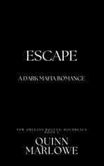 Escape: A Dark Mafia Romance