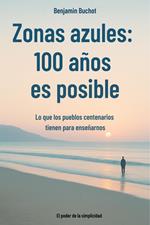 Zonas azules: 100 años es posible Lo que los pueblos centenarios tienen para enseñarnos