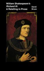 William Shakespeare’s Richard III: A Retelling in Prose