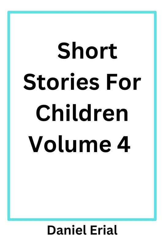 Short Stories For Children Volume 4 - Daniel Erial - ebook