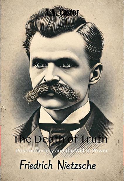 The Death of Truth: Postmodernity and the Will to Power