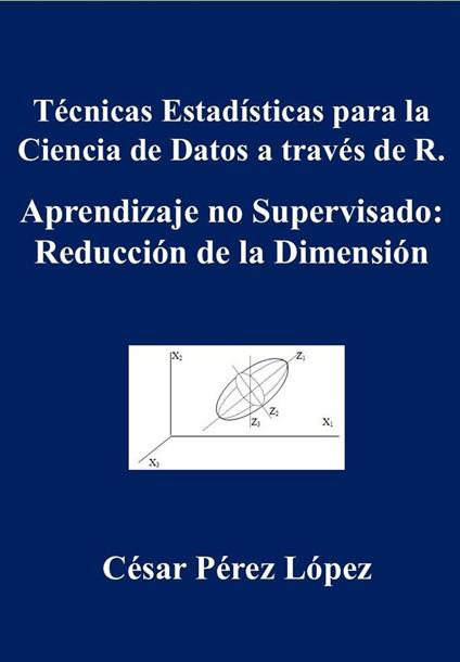 Técnicas Estadísticas para la Ciencia de Datos a través de R. Aprendizaje no Supervisado: Reducción de la Dimensión