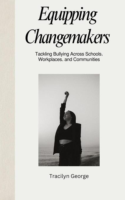 Equipping Changemakers: Tackling Bullying Across Schools, Workplaces, and Communities
