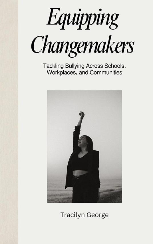 Equipping Changemakers: Tackling Bullying Across Schools, Workplaces, and Communities