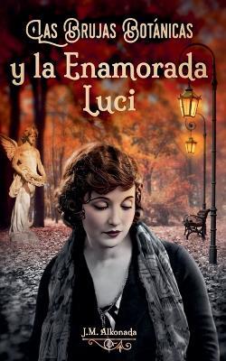 Las Brujas Botanicas y la enamorada Luci - J M Alkonada - cover