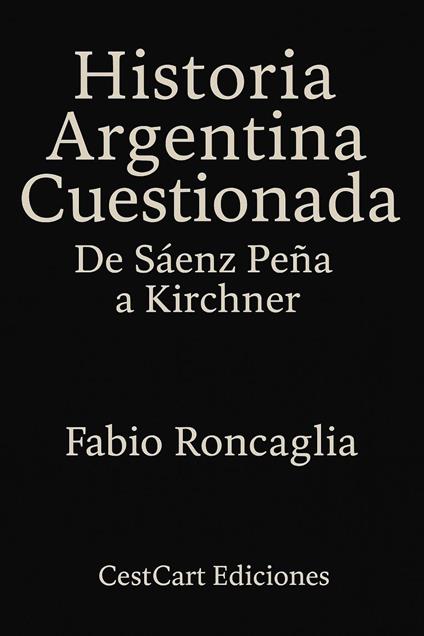 Historia Argentina Cuestionada "De Sáenz Peña a Kirchner"