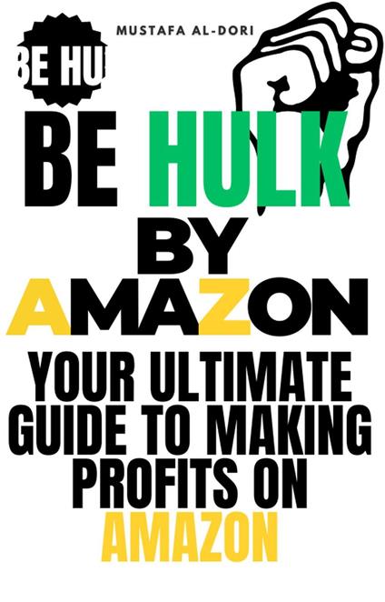 Be Hulk by Amazon: Your Ultimate Guide to Making Profits on Amazon