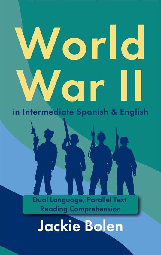 World War II in Intermediate Spanish & English: Dual Language, Parallel Text Reading Comprehension