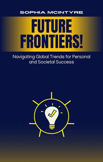 Future Frontiers: Navigating Global Trends for Personal and Societal Success