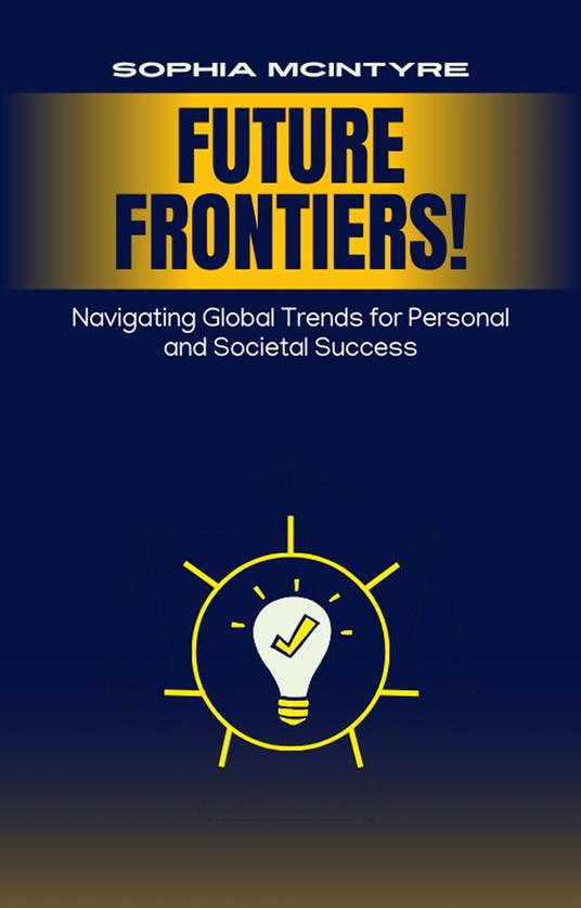 Future Frontiers: Navigating Global Trends for Personal and Societal Success