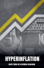 Hyperinflation: Dark Tales of a Broken Economy