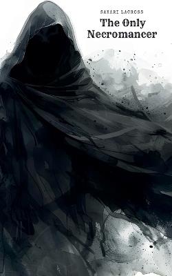 The Only Necromancer - Sakari Lacross - cover