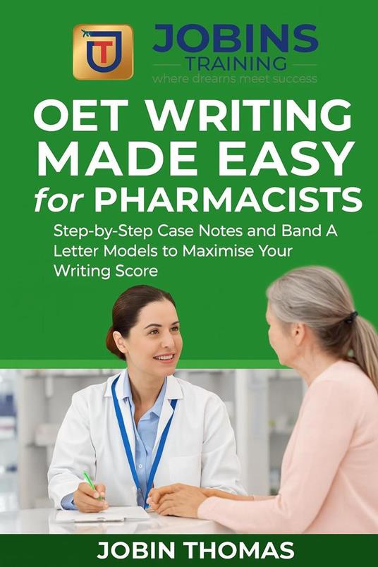 OET Writing Made Easy for Pharmacists : Step-by-Step Case Notes and Band A Letter Models to Maximise Your Writing Score