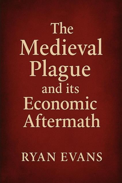 The Medieval Plague and its Economic Aftermath
