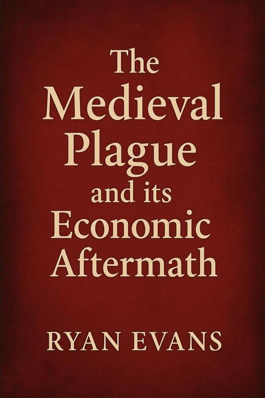 The Medieval Plague and its Economic Aftermath