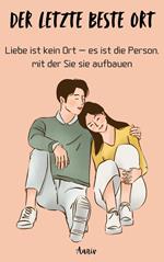 Der letzte beste Ort - Liebe ist kein Ort – es ist die Person, mit der Sie sie aufbauen
