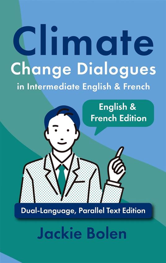 Climate Change Dialogues in Intermediate English & French: Dual-Language, Parallel Text Edition