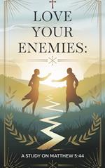 Love Your Enemies