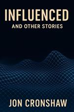 Influenced: Stories from the Digital Abyss