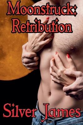Moonstruck: Retribution - Silver James - cover