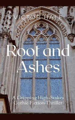 Root and Ashes: A Gripping High-Stakes Gothic Fiction Thriller - Grayson Blackwood - cover