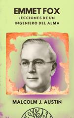 Emmet Fox - Lecciones De Un Ingeniero Del Alma: Cómo Aplicar la Metafísica del Sermón del Monte, el Poder del Pensamiento y la Oración Científica para Transformar la Realidad Espiritual y Material