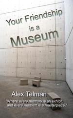 Your Friendship is a Museum