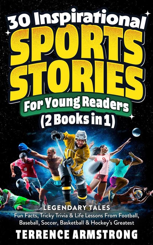 30 Inspirational Sports Stories For Young Readers (2 Books In 1): Legendary Tales, Fun Facts, Tricky Trivia & Life Lessons From Football, Baseball, Soccer, Basketball & Hockey's Greatest - Terrence Armstrong - ebook