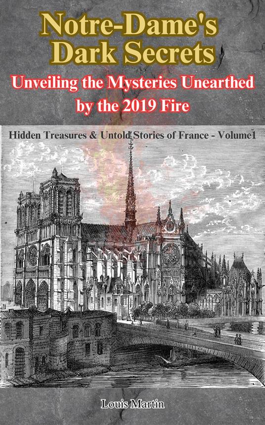 Notre-Dame's Dark Secrets: Unveiling the Mysteries Unearthed by the 2019 Fire