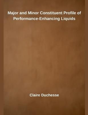 Major and Minor Constituent Profile of Performance-Enhancing Liquids - Claire Duchesse - cover