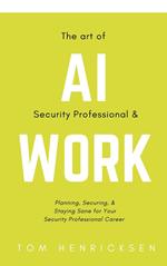 The Art of AI Security Professional & Work