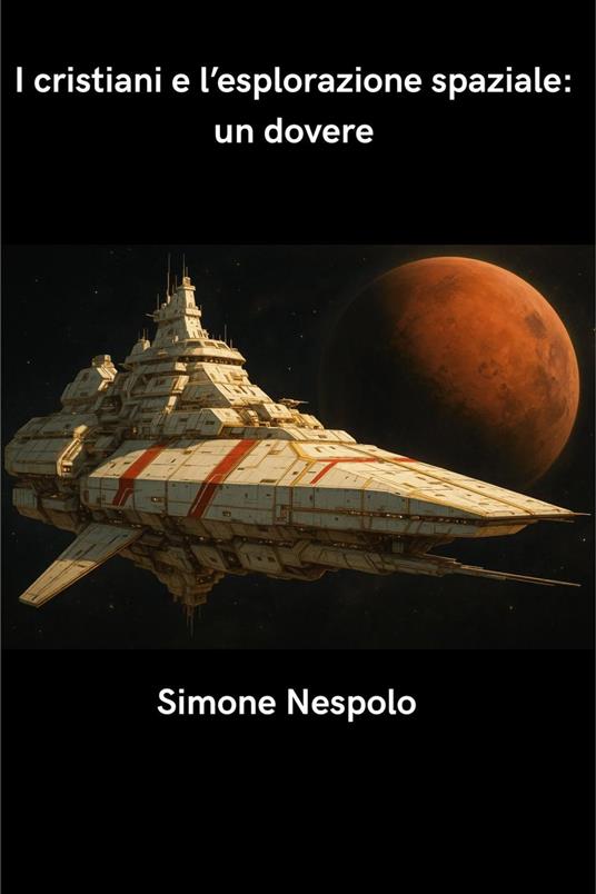 I cristiani e l’esplorazione spaziale: un dovere - simone nespolo - ebook